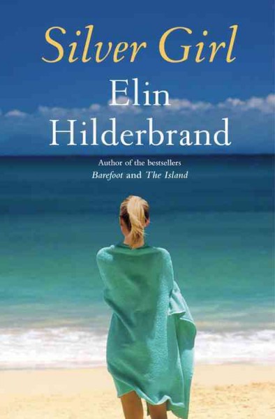 Silver girl : a novel / Elin Hilderbrand.