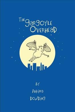 The gargoyle overhead / Philippa Dowding.