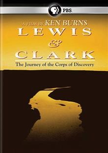 Lewis & Clark [videorecording] : the journey of the Corps of Discovery / a film by Ken Burns ; a [production of] Florentine Films and WETA-TV ; produced by Dayton Duncan and Ken Burns ; written by Dayton Duncan.