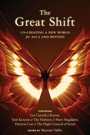 The great shift : co-creating a new world for 2012 and beyond / edited by Martine Vallée.