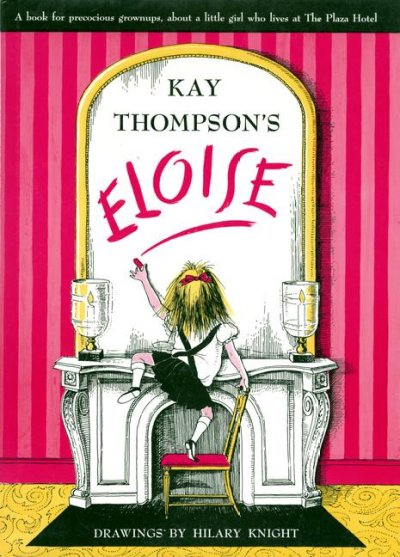 Kay Thompson's Eloise : a book for precocious grown ups / drawings by Hilary Knight.
