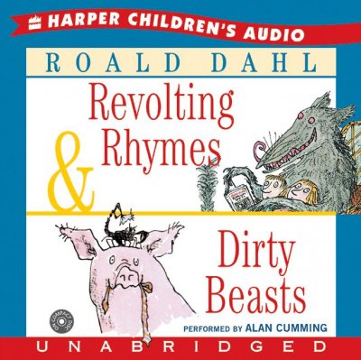 Revolting rhymes & dirty beasts [sound recording] / by Roald Dahl ; read by Alan Cumming.
