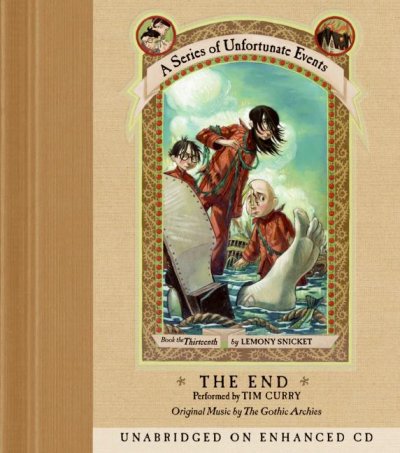 The end [sound recording] : the book thirteenth / by Lemony Snicket ; read by Tim Curry, original music by The Gothic Archies.