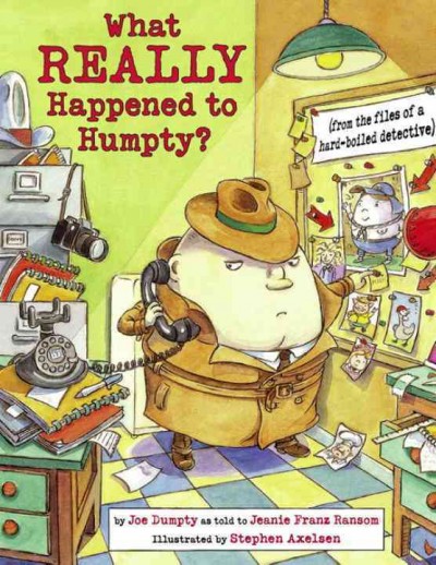 What really happened to Humpty? : (from the files of a hard-boiled detective) / by Joe Humpty as told to Jeanie Franz Ransom ; illustrated by Stephen Axelsen.