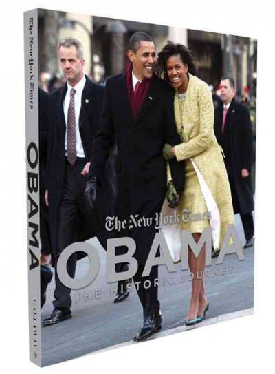 Obama : the historic journey / introduction by Bill Keller ; biographical text by Jill Abramson ; editors, Vincent Alabiso ... [et al.] ; art director, Toshiya Masuda.