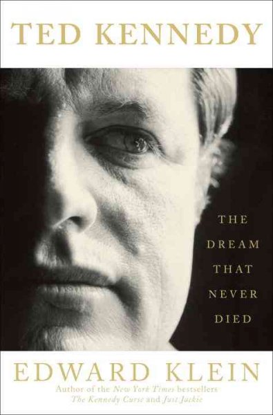 Ted Kennedy : the dream that never died / Edward Klein. --.