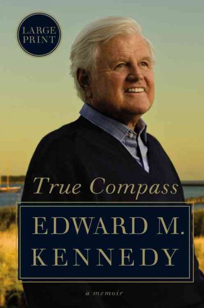 True compass : a memoir / Edward M. Kennedy.