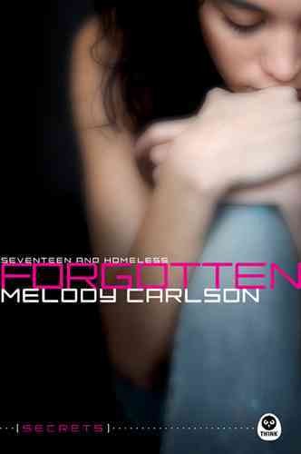 Forgotten : seventeen and homeless / Melody Carlson.