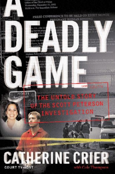 A deadly game : the untold story of the Scott Peterson investigation / Catherine Crier with Cole Thompson.