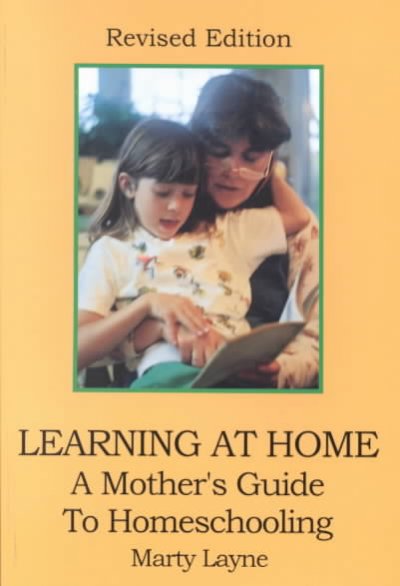 Learning at home : a mother's guide to homeschooling / by Marty Layne.