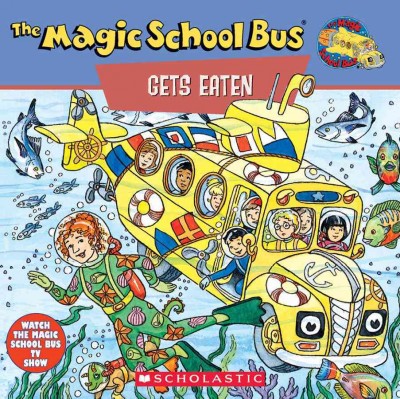 The magic school bus gets eaten : a book about food chains / [based on the animated TV series produced by Scholastic Productions, Inc. ; based on the Magic school bus books written by  Joanna Cole and illustrated by Bruce Degen].