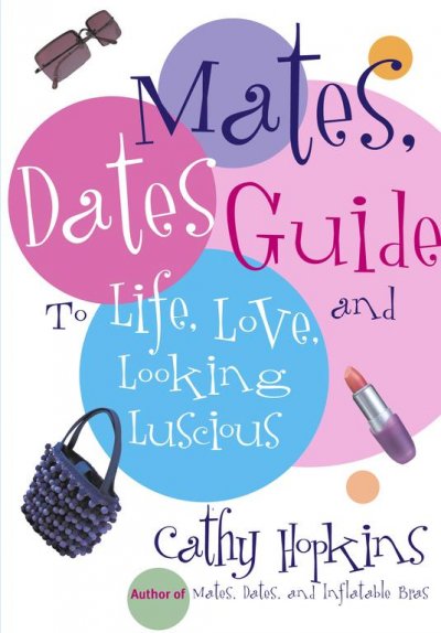 Mates, dates guide to life, love, and looking luscious / Cathy Hopkins.