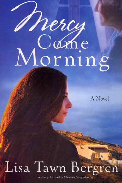 Mercy come morning : a novel / Lisa Tawn Bergren.
