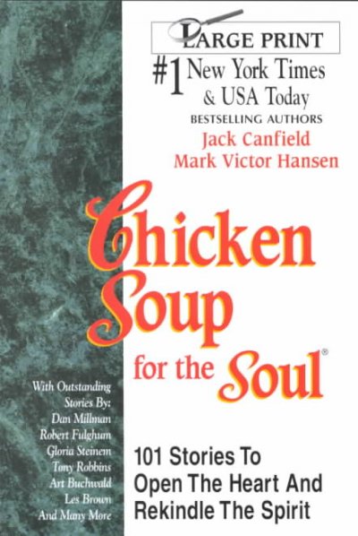 Chicken soup for the soul : 101 stories to open the heart & rekindle the spirit / [compiled by] Jack Canfield and Mark Victor Hansen.