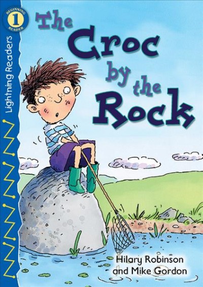 The croc by the rock / by Hilary Robinson ; illustrated by Mike Gordon.
