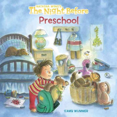 The night before preschool / by Natasha Wing ; illustrated by Amy Wummer.