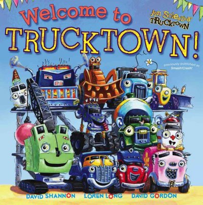 Welcome to Trucktown! / Jon Scieszka's Trucktown / written by Jon Scieszka ; [illustrated by The Design Garage, David Shannon, Loren Long, David Gordon].
