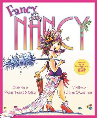 Fancy Nancy / by Jane O'Connor ; pictures by Robin Preiss Glasser.