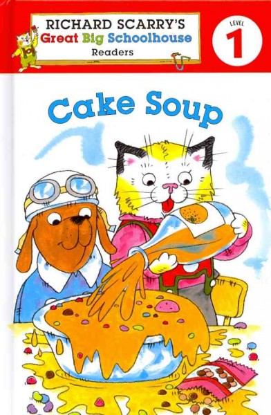 Richard Scarry's great big schoolhouse level 1 : cake soup / illustrated by Huck Scarry ; written by Erica Farber.