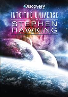 Into the universe with Stephen Hawking [videorecording] / produced by Darlow Smithson Productions Limited for Discovery Channel.
