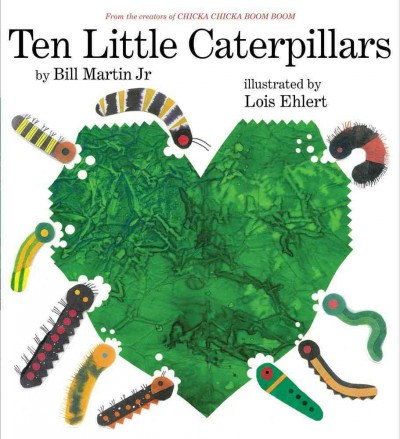 Ten little caterpillars / by Bill Martin Jr ; illustrated by Lois Ehlert.