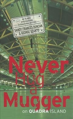 Never hug a mugger on Quadra Island / Sandy Frances Duncan & George Szanto ; [editor, Frances Thorsen].