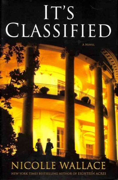 It's classified : a novel / by Nicolle Wallace.