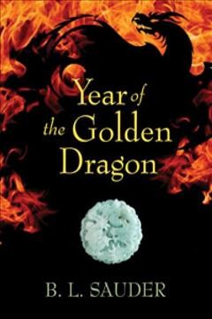 Year of the golden dragon / B.L. Sauder.