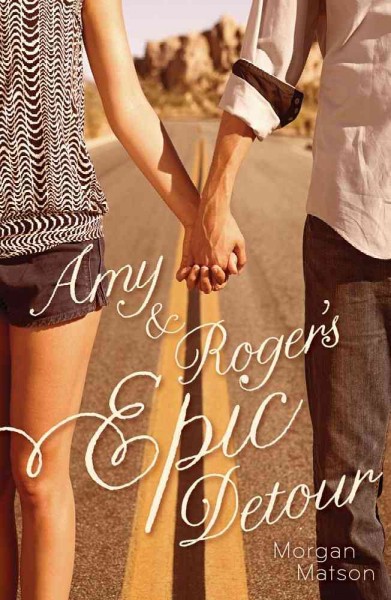 Amy & Roger's epic detour / Morgan Matson.