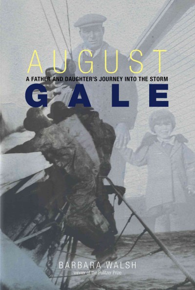 August gale : a father and daughter's journey into the storm / Barbara Walsh.