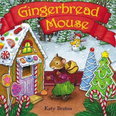 Gingerbread mouse / written and illustrated by Katy Bratun.