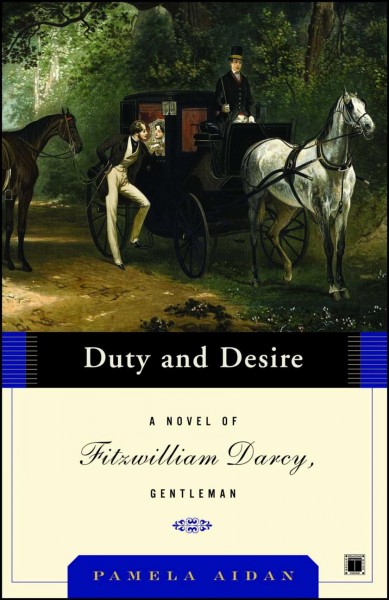 Duty and desire : a novel of Fitzwilliam Darcy, gentleman / Pamela Aidan.