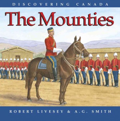 The Mounties / Robert Livesey ; [illustrated by] A.G. Smith.