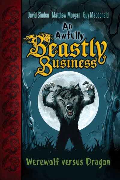 Werewolf versus dragon / David Sinden, Matthew Morgan, Guy Macdonald ; illustrated by Jonny Duddle.