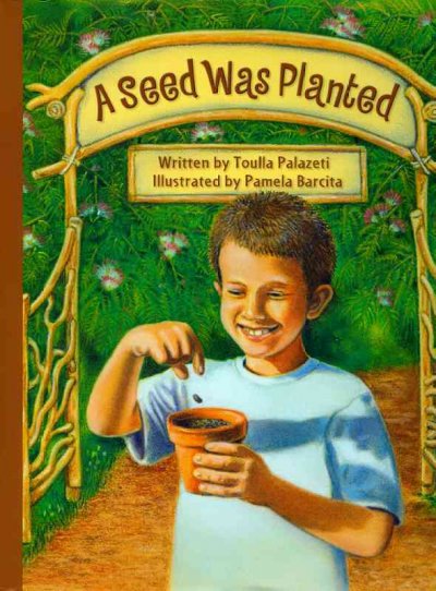 A seed was planted / written by Toulla Palazeti ; illustrated by Pamela Barcita.