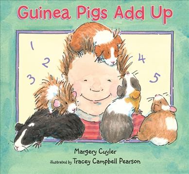Guinea pigs add up / by Margery Cuyler ; illustrated by Tracey Campbell Pearson.