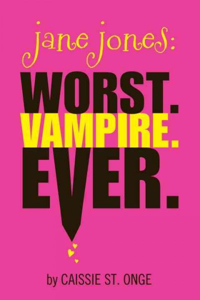 Jane Jones, worst. Vampire. Ever. / by Caissie St. Onge.