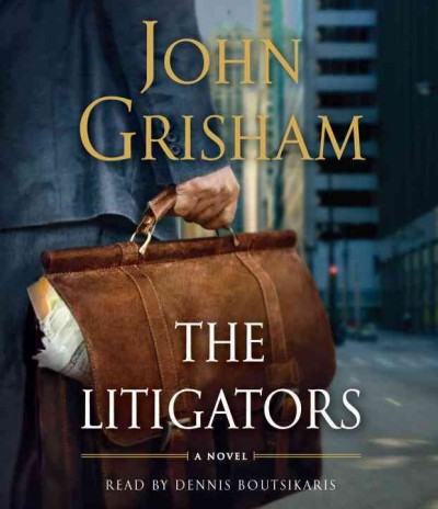 The litigators [sound recording] / John Grisham ; read by Dennis Boutsikaris.