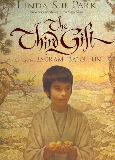 The third gift / by Linda Sue Park ; illustrated by Bagram Ibatoulline.