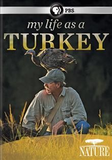My life as a turkey [videorecording] / a production of Passion Pictures, Thirteen and the BBC in association with WNET New York Public Media ; produced by David Allen.