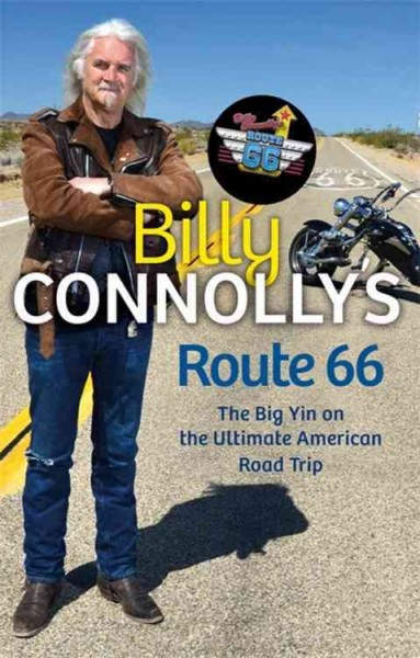 Billy Connolly's Route 66 : the Big Yin on the ultimate American road trip / Billy Connolly with Robert Uhlig.