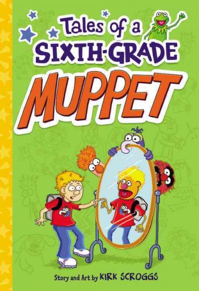 Tales of a sixth-grade muppet / story and art by Kirk Scroggs.