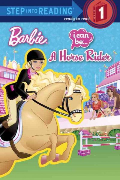 Barbie. I can be-- a horse rider / adapted by Mary Man-Kong ; illustrated by JiYoung An and TJ Team.