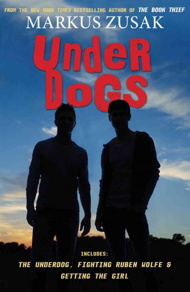 Underdogs : three novels / Markus Zusak.