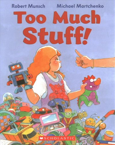 Too much stuff! / by Robert Munsch; illustrated by Michael Martchenko.