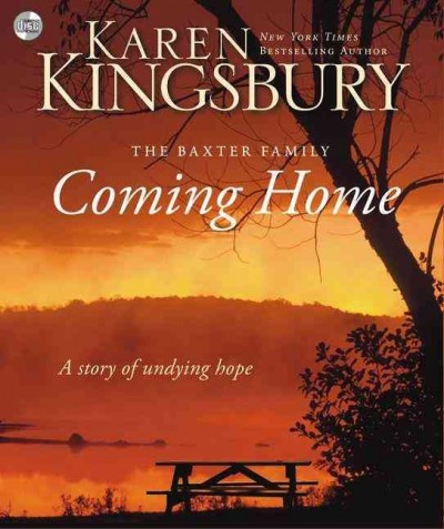 Coming home  [sound recording] : a story of undying hope / Karen Kingsbury.