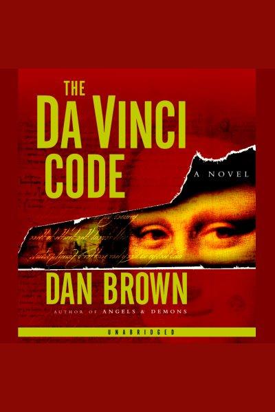The Da Vinci code [electronic resource] / Dan Brown.