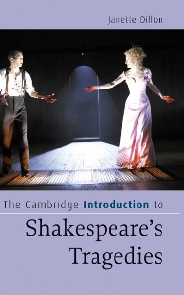 The Cambridge introduction to Shakespeare's tragedies [electronic resource] / Janette Dillon.