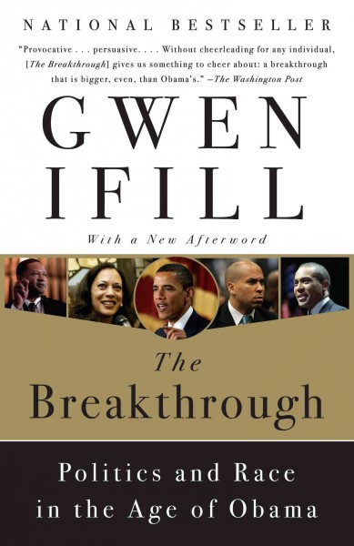 The breakthrough [electronic resource] : politics and race in the age of Obama / Gwen Ifill.