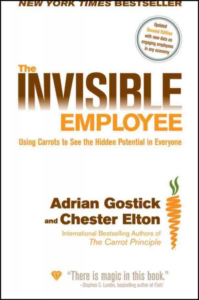 The invisible employee [electronic resource] : using carrots to see the hidden potential in everyone / Adrian Gostick and Chester Elton.